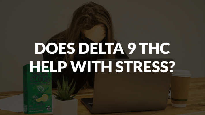 Does Delta 9 THC Help With Stress?
