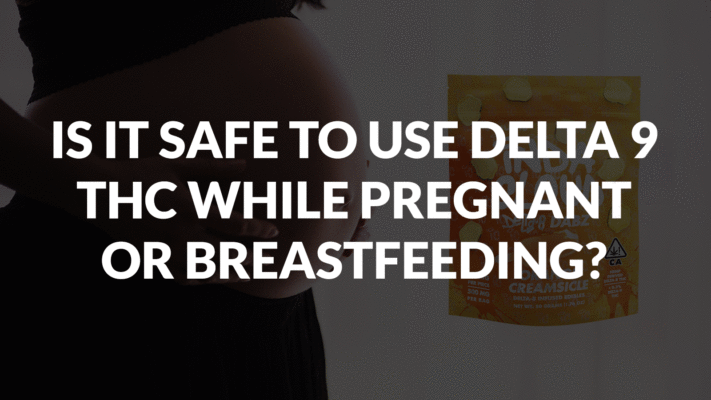 Is It Safe To Use Delta 9 THC While Pregnant or Breastfeeding?