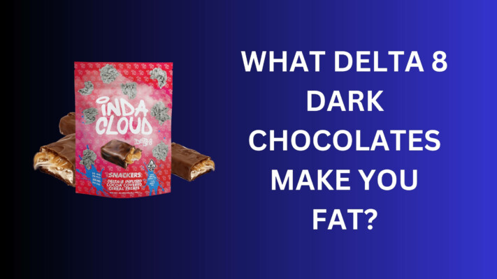 What Delta 8 Dark Chocolates Make You Fat?