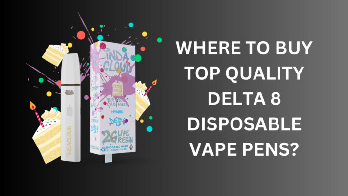 Where to Buy Top Quality Delta 8 Disposable Vape Pens?